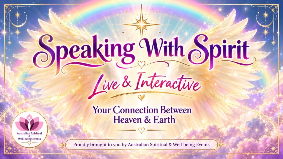 Speaking With Spirit — Live & Interactive. Your Connection Between Heaven & Earth. Australian Spiritual & Well-being Events.